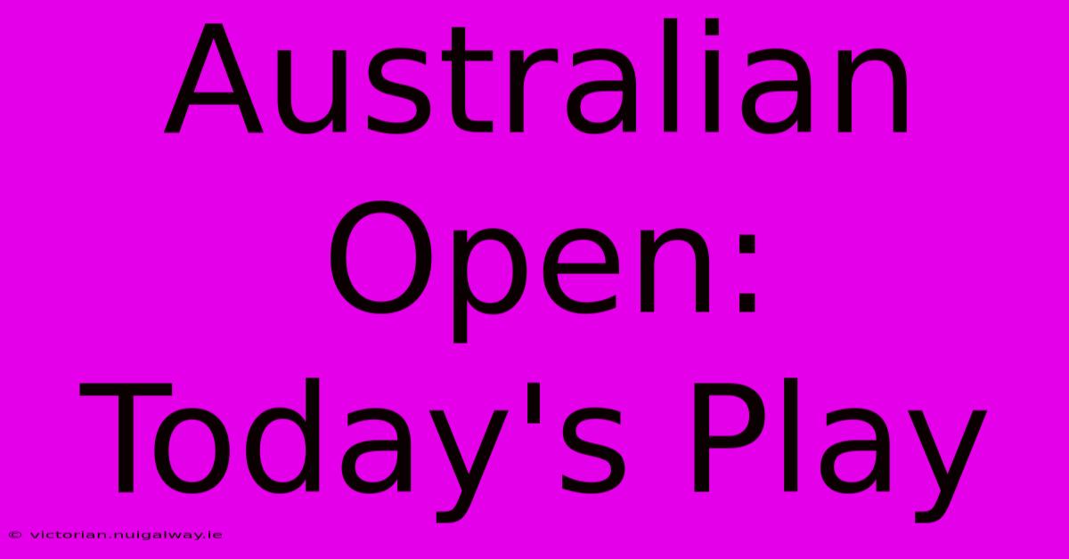 Australian Open: Today's Play