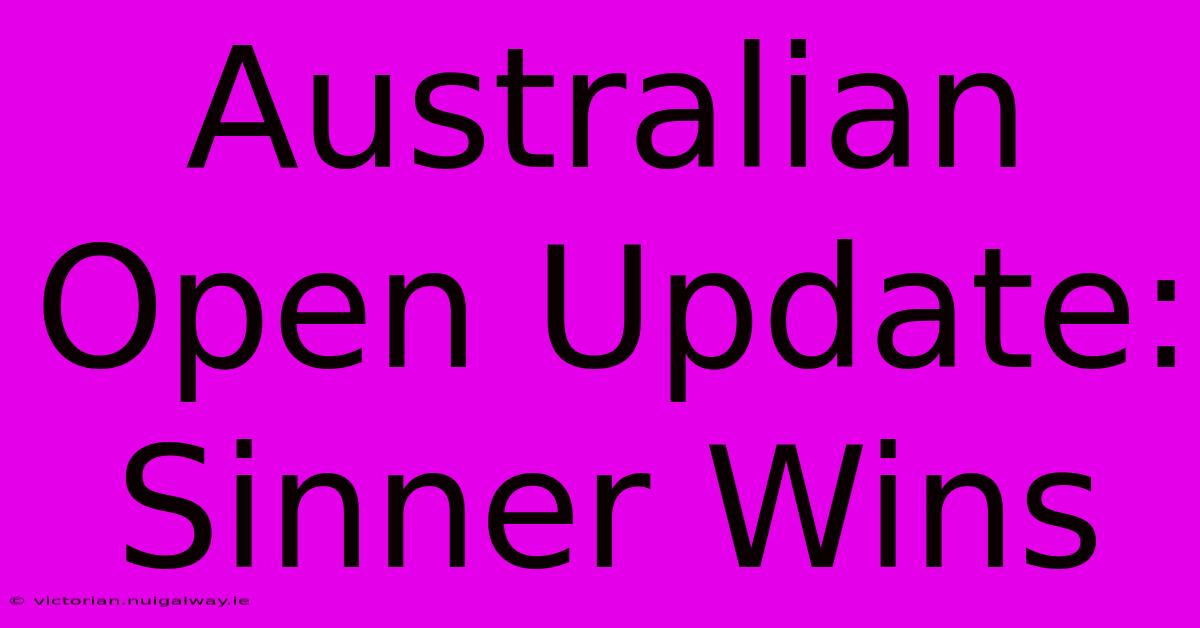 Australian Open Update: Sinner Wins