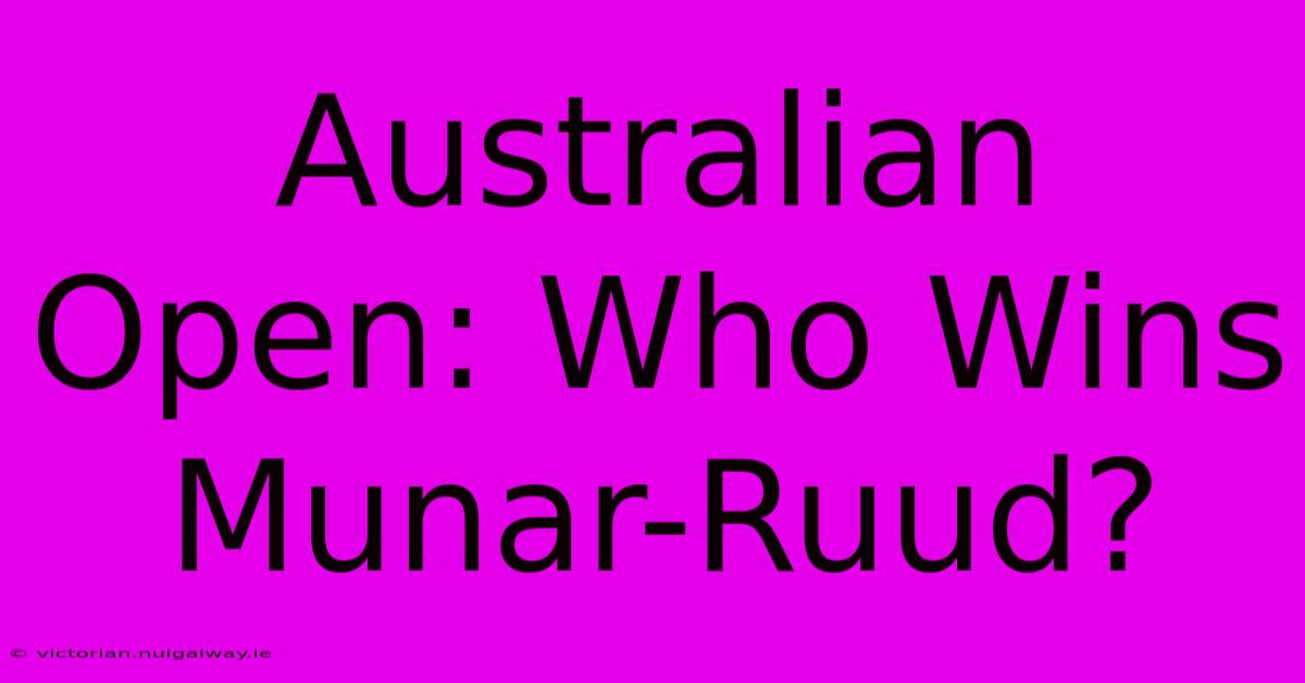 Australian Open: Who Wins Munar-Ruud?