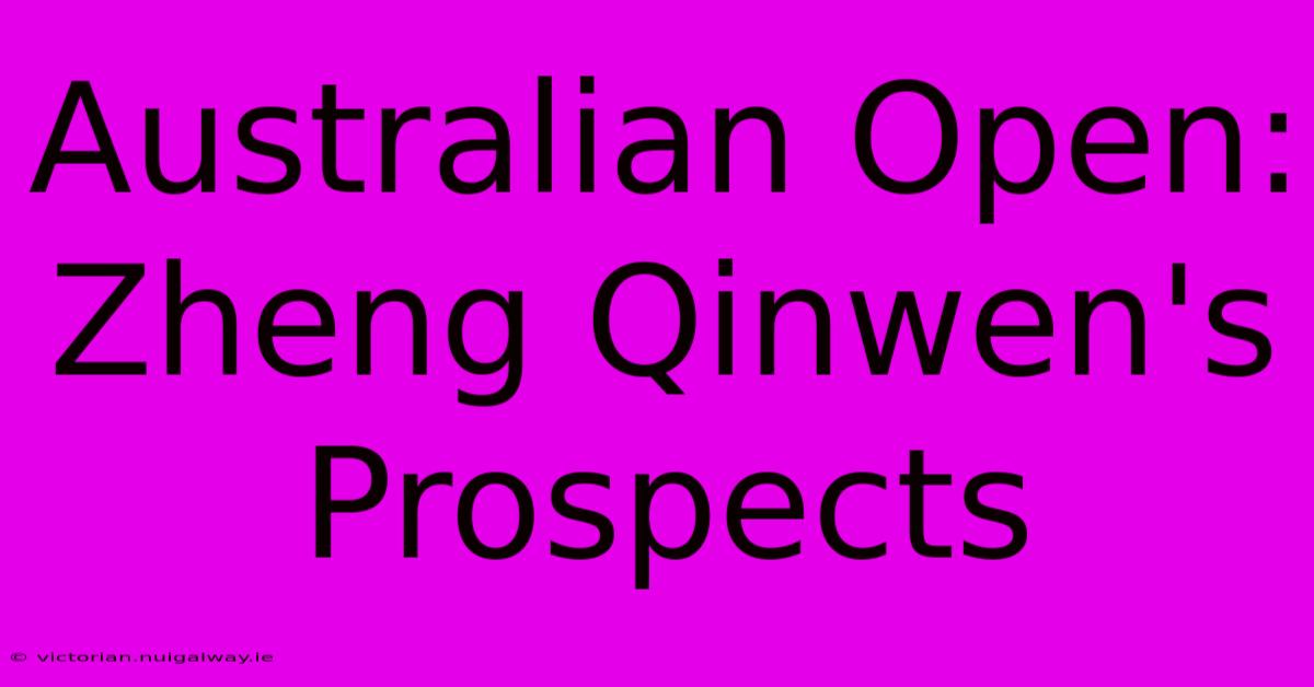 Australian Open: Zheng Qinwen's Prospects