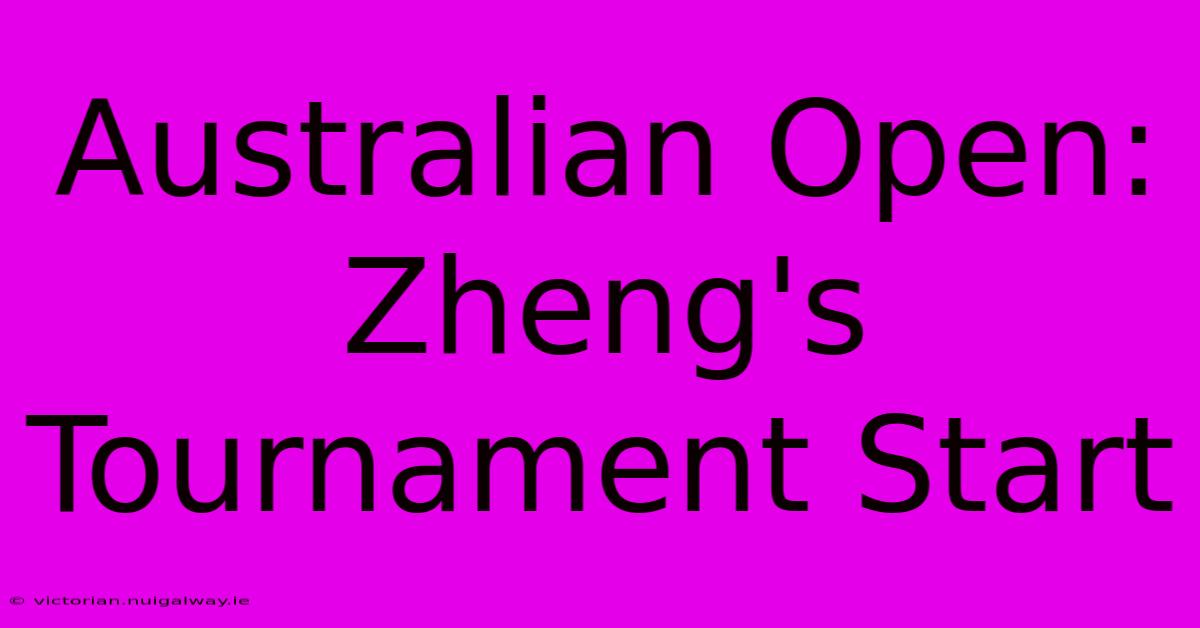 Australian Open: Zheng's Tournament Start