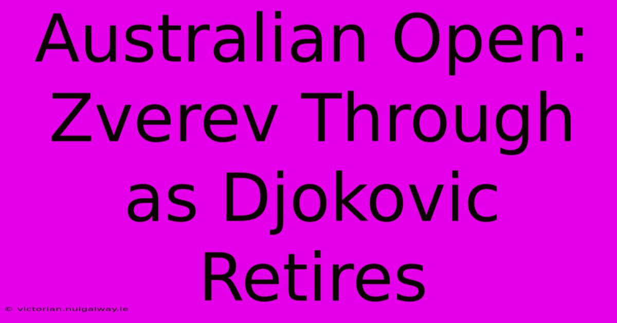 Australian Open: Zverev Through As Djokovic Retires