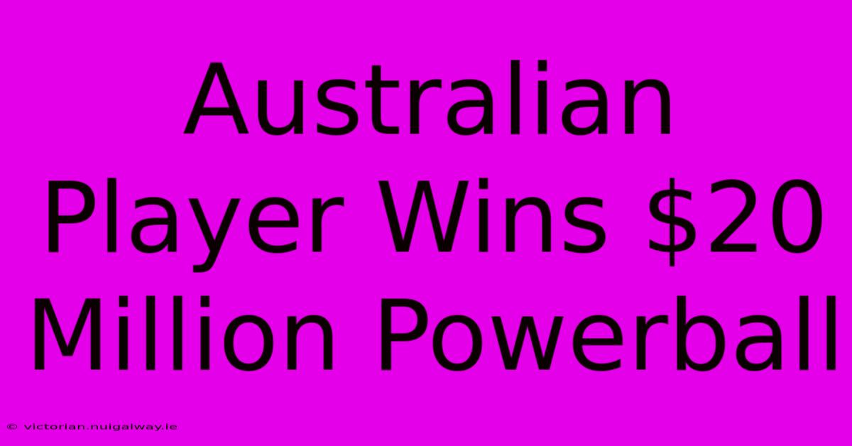 Australian Player Wins $20 Million Powerball