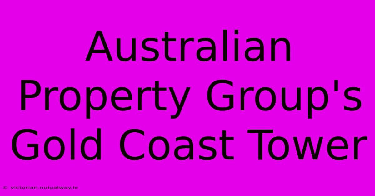 Australian Property Group's Gold Coast Tower