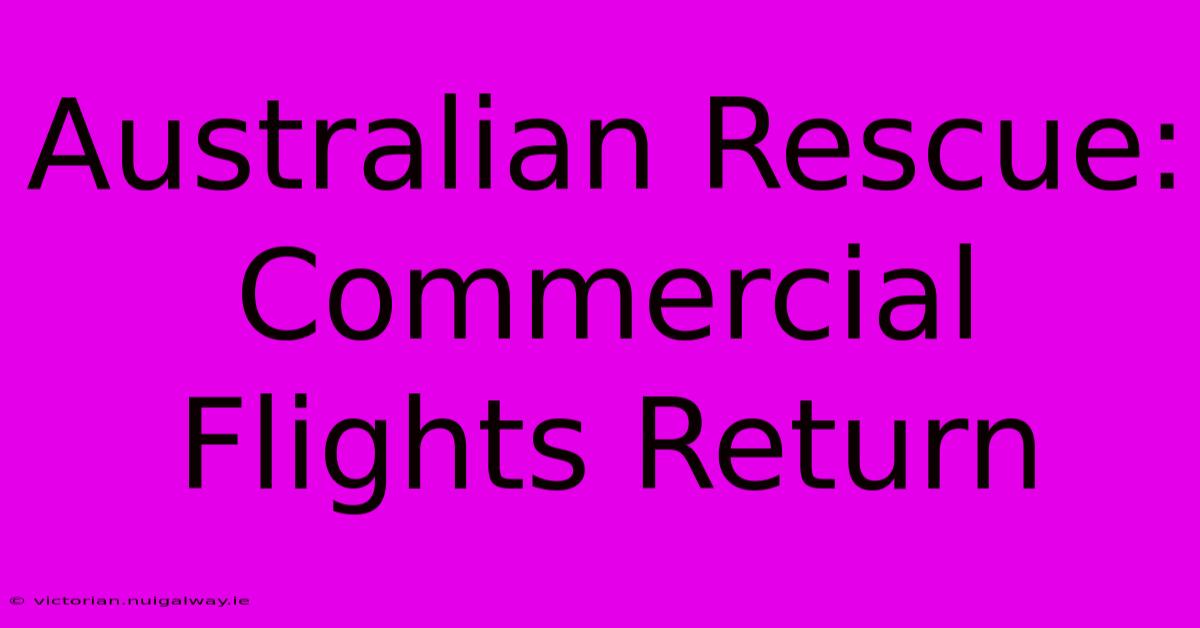 Australian Rescue: Commercial Flights Return