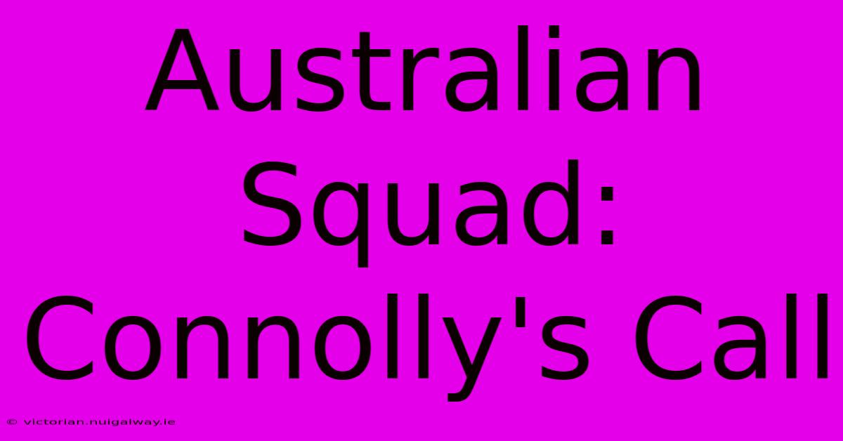 Australian Squad: Connolly's Call