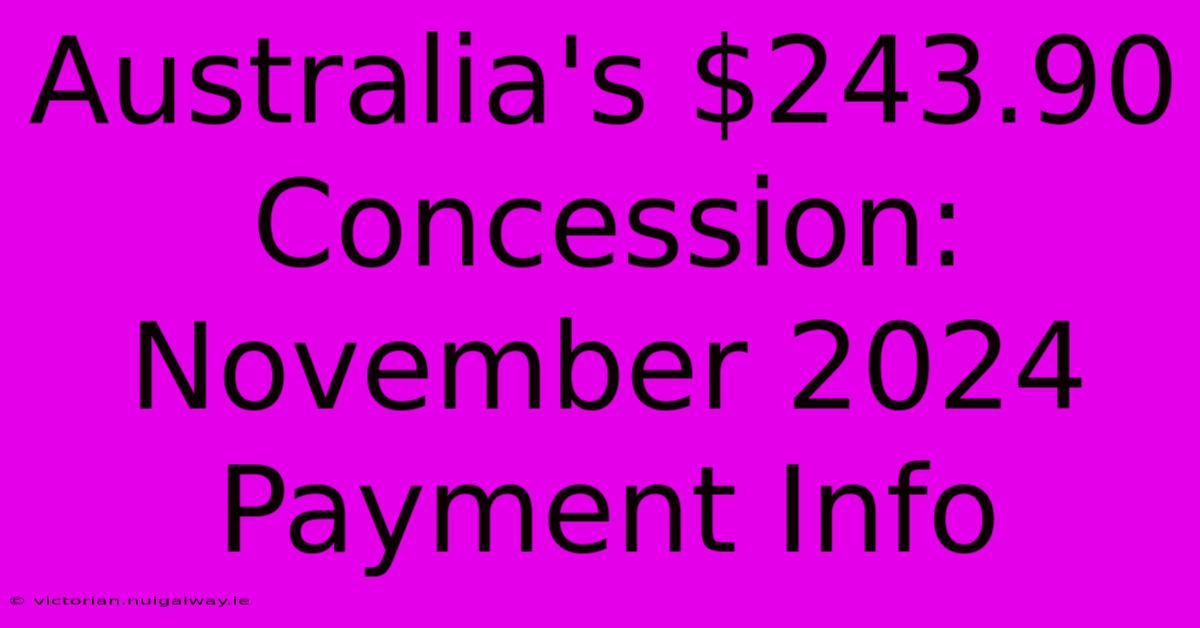 Australia's $243.90 Concession:  November 2024 Payment Info 