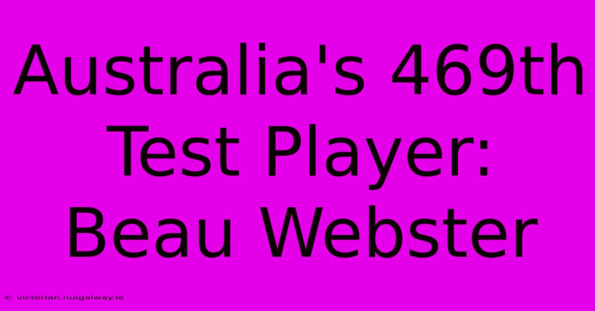 Australia's 469th Test Player: Beau Webster