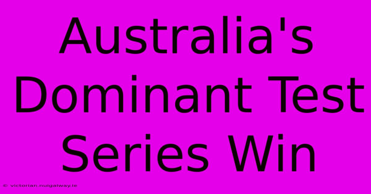 Australia's Dominant Test Series Win