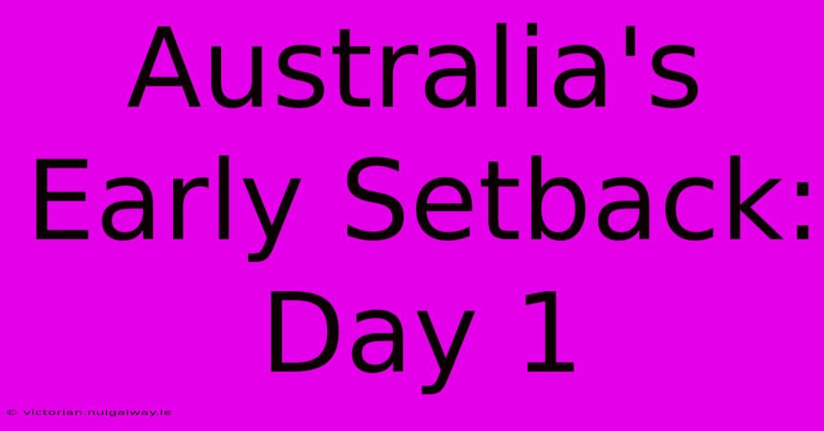 Australia's Early Setback: Day 1