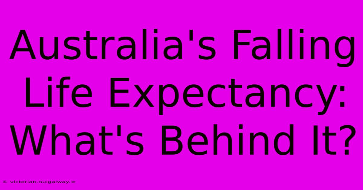 Australia's Falling Life Expectancy: What's Behind It? 