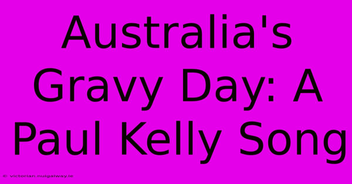 Australia's Gravy Day: A Paul Kelly Song