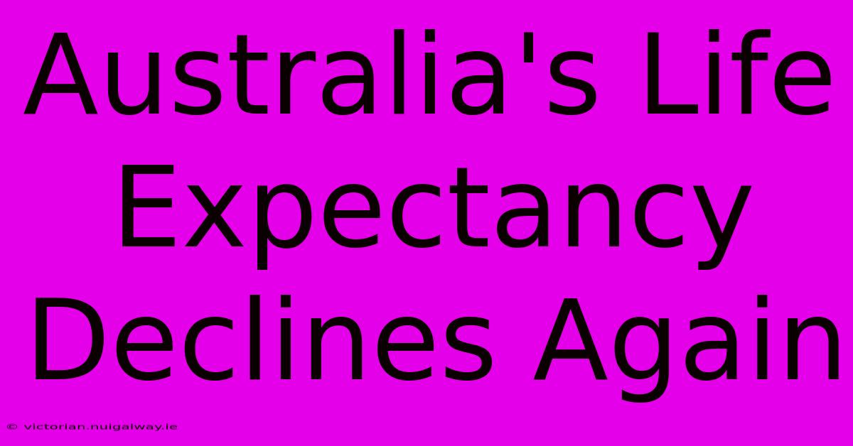 Australia's Life Expectancy Declines Again