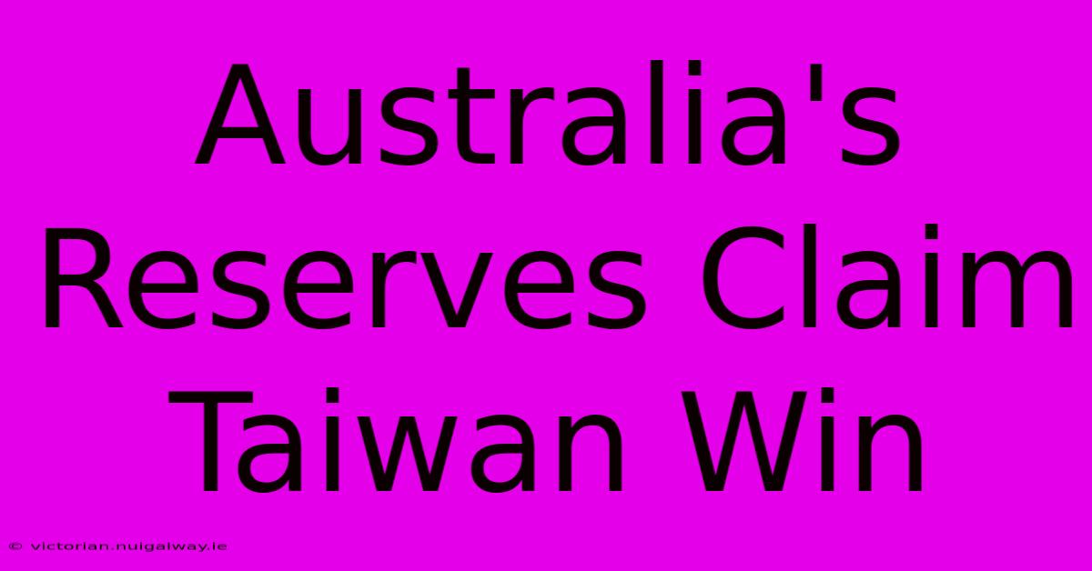 Australia's Reserves Claim Taiwan Win