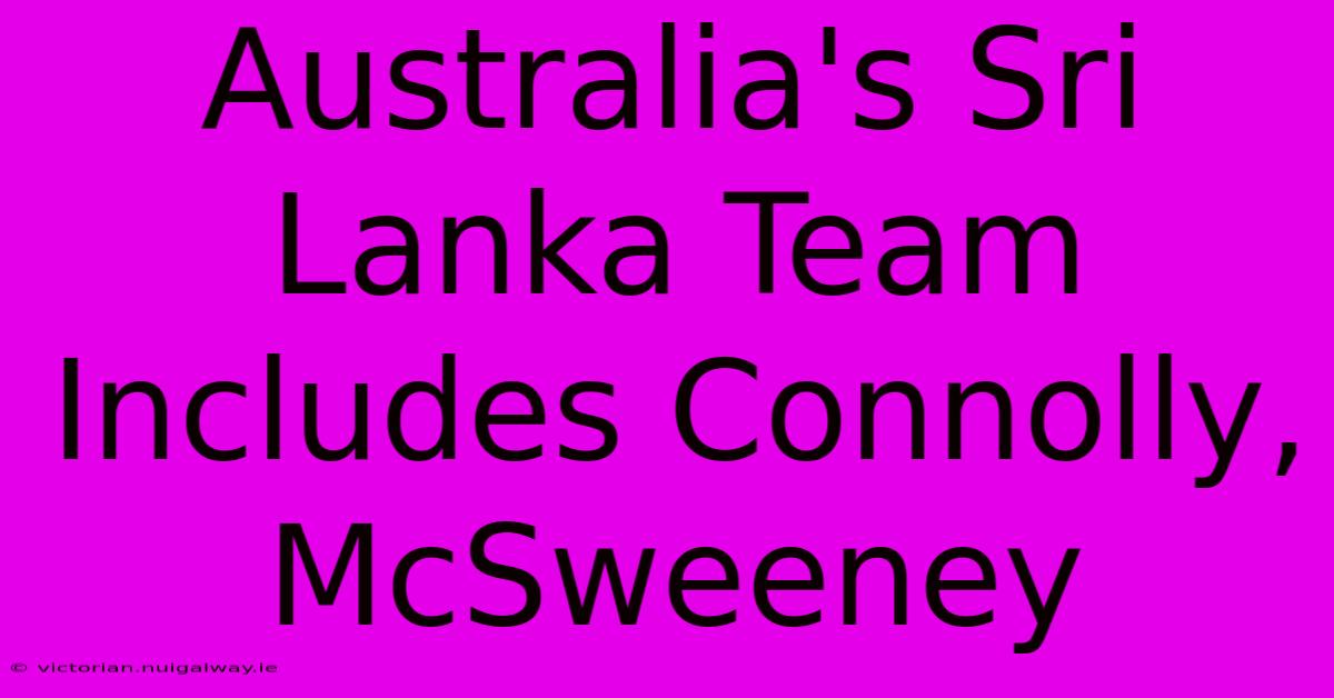 Australia's Sri Lanka Team Includes Connolly, McSweeney