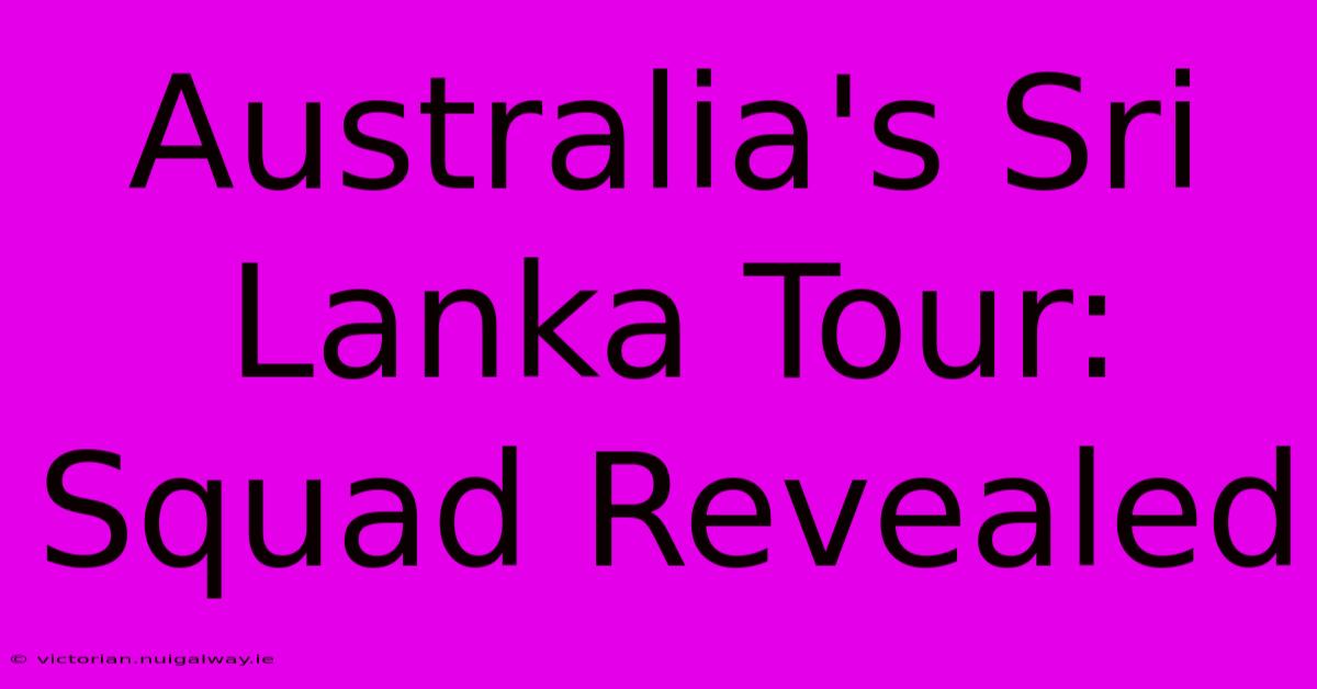 Australia's Sri Lanka Tour:  Squad Revealed