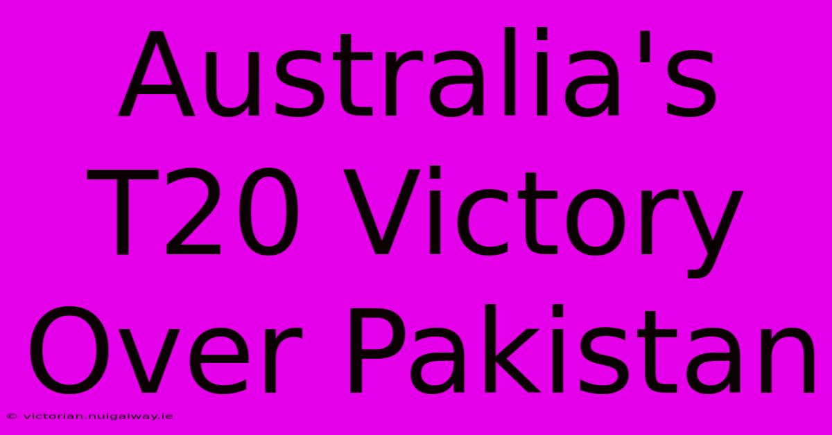 Australia's T20 Victory Over Pakistan