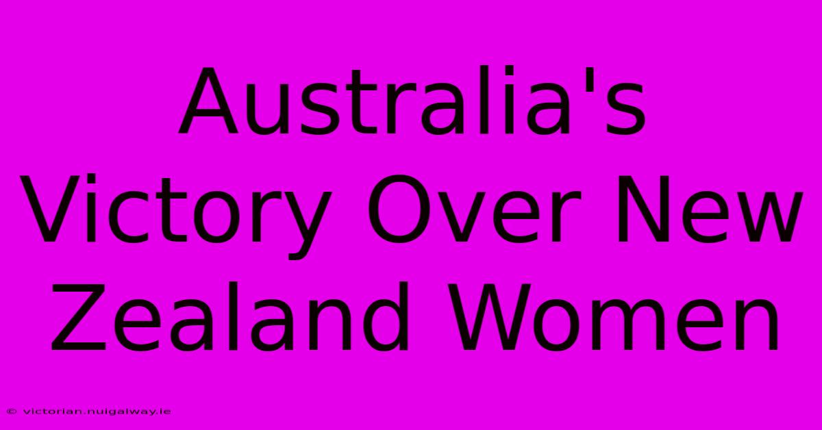 Australia's Victory Over New Zealand Women