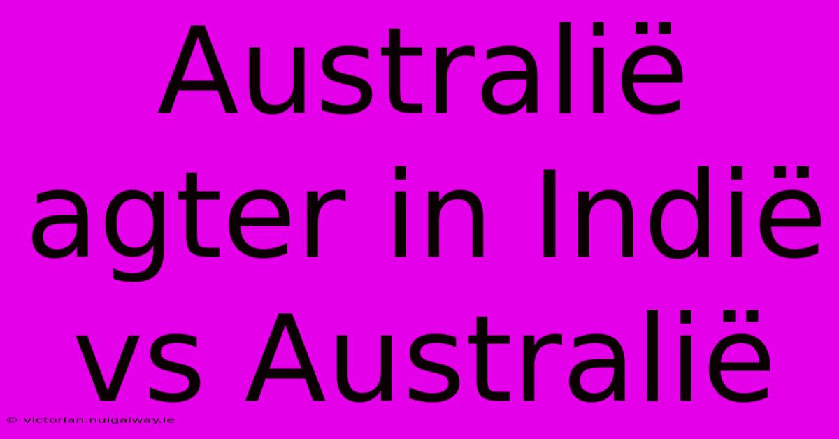 Australië Agter In Indië Vs Australië