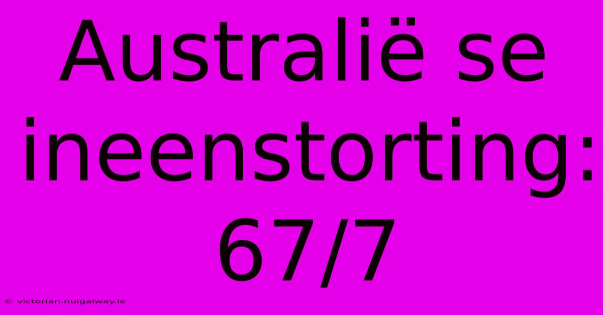 Australië Se Ineenstorting: 67/7