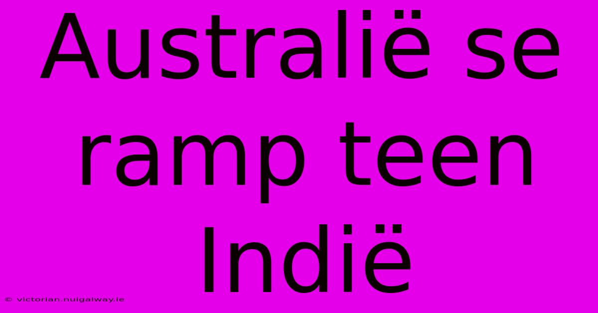 Australië Se Ramp Teen Indië