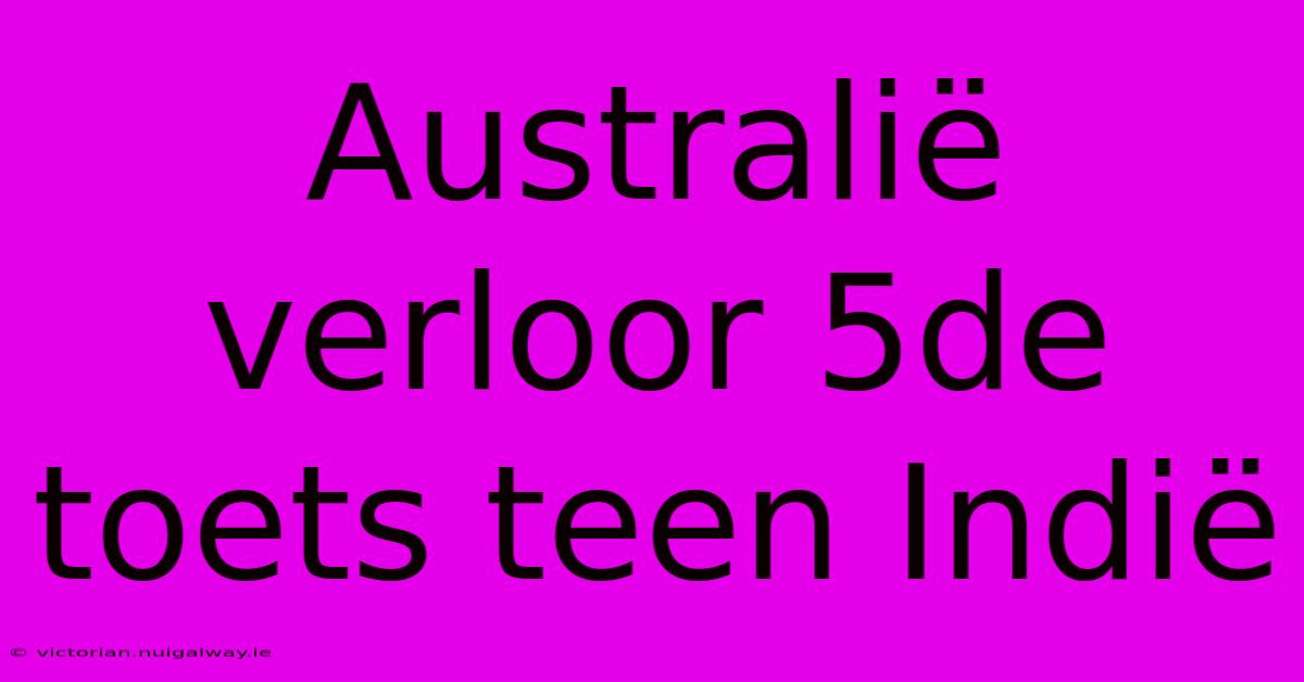 Australië Verloor 5de Toets Teen Indië