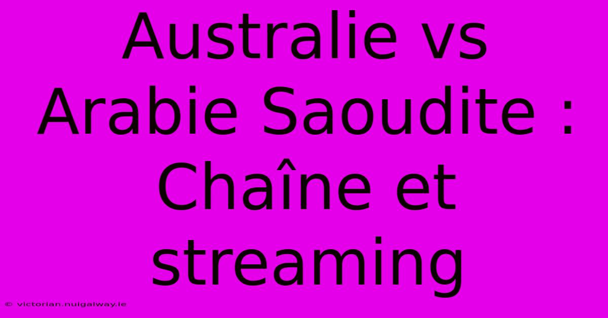 Australie Vs Arabie Saoudite : Chaîne Et Streaming