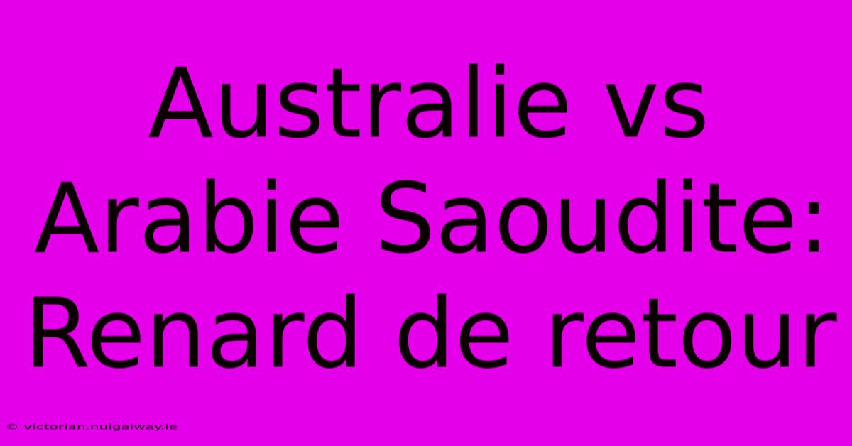 Australie Vs Arabie Saoudite: Renard De Retour