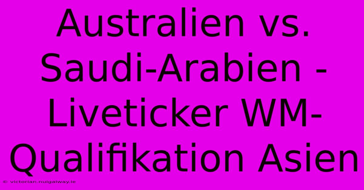 Australien Vs. Saudi-Arabien - Liveticker WM-Qualifikation Asien