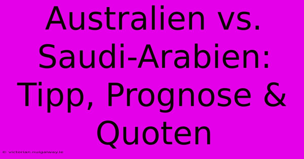 Australien Vs. Saudi-Arabien: Tipp, Prognose & Quoten