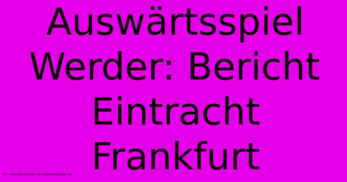 Auswärtsspiel Werder: Bericht Eintracht Frankfurt