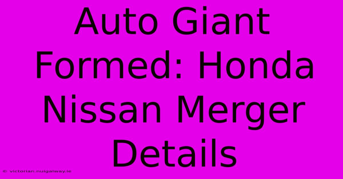 Auto Giant Formed: Honda Nissan Merger Details