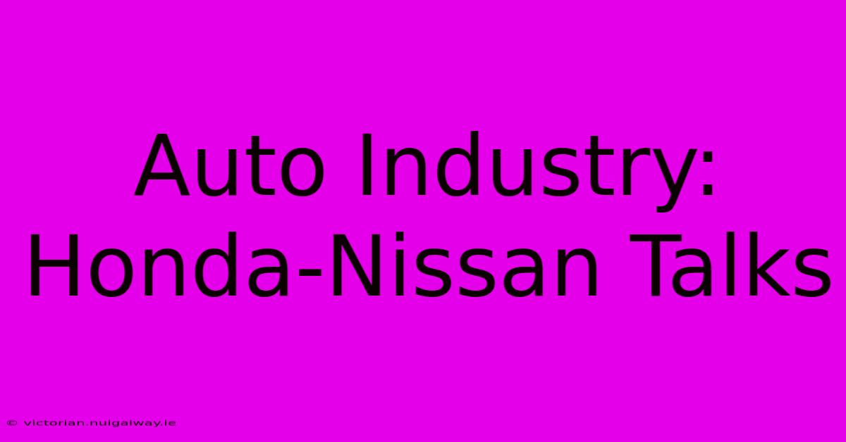 Auto Industry: Honda-Nissan Talks