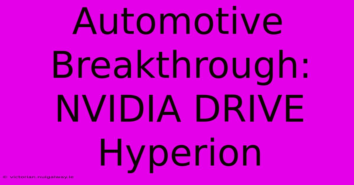 Automotive Breakthrough: NVIDIA DRIVE Hyperion