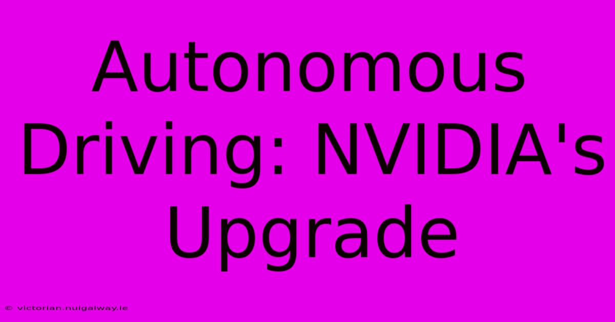 Autonomous Driving: NVIDIA's Upgrade