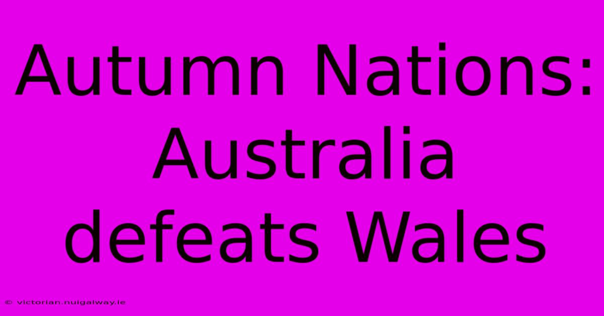 Autumn Nations: Australia Defeats Wales