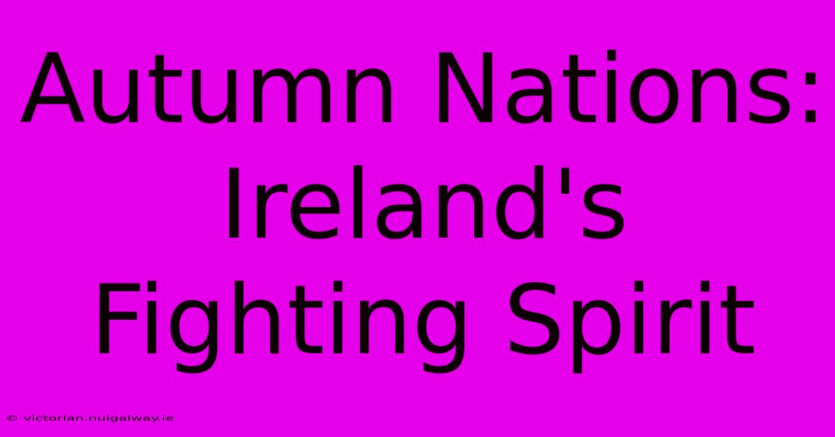 Autumn Nations: Ireland's Fighting Spirit