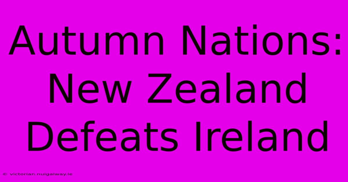 Autumn Nations: New Zealand Defeats Ireland