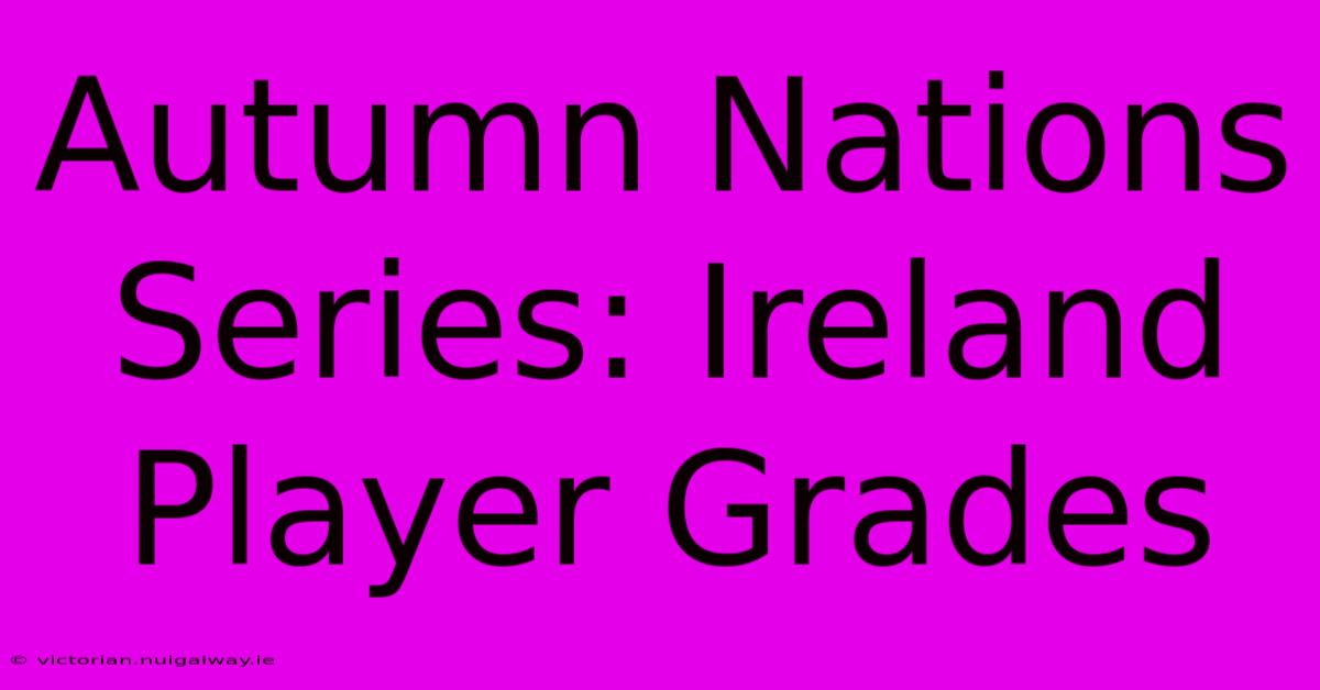 Autumn Nations Series: Ireland Player Grades