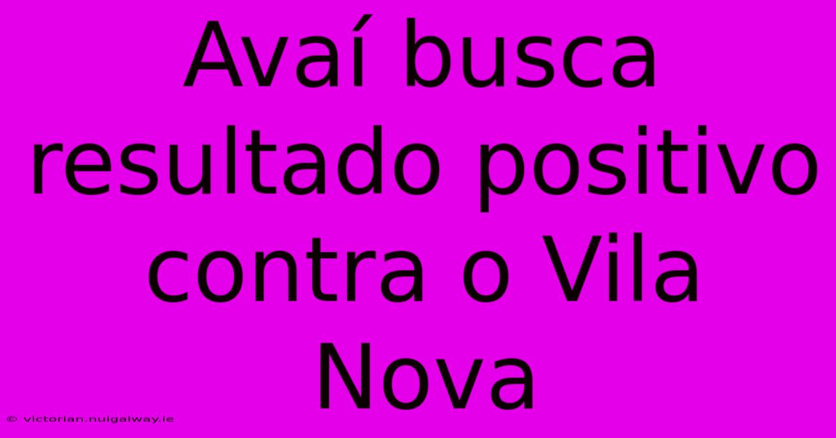 Avaí Busca Resultado Positivo Contra O Vila Nova 