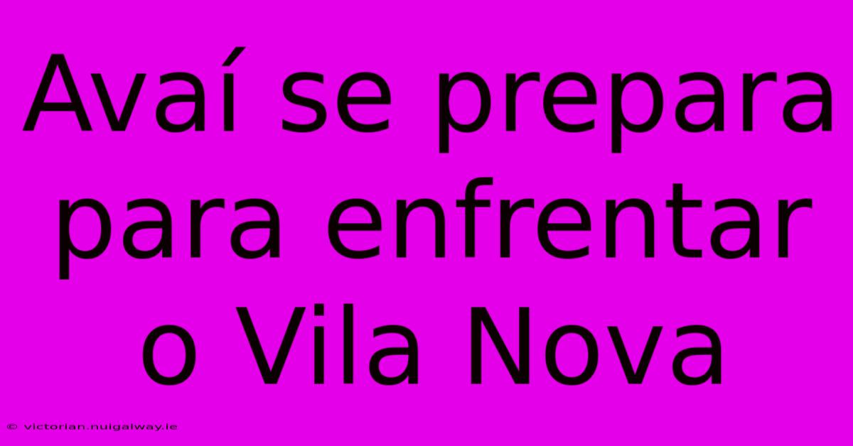 Avaí Se Prepara Para Enfrentar O Vila Nova