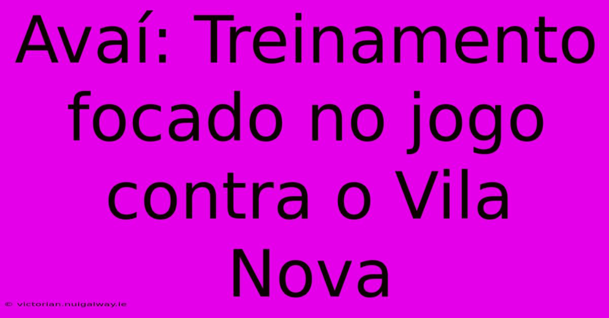 Avaí: Treinamento Focado No Jogo Contra O Vila Nova