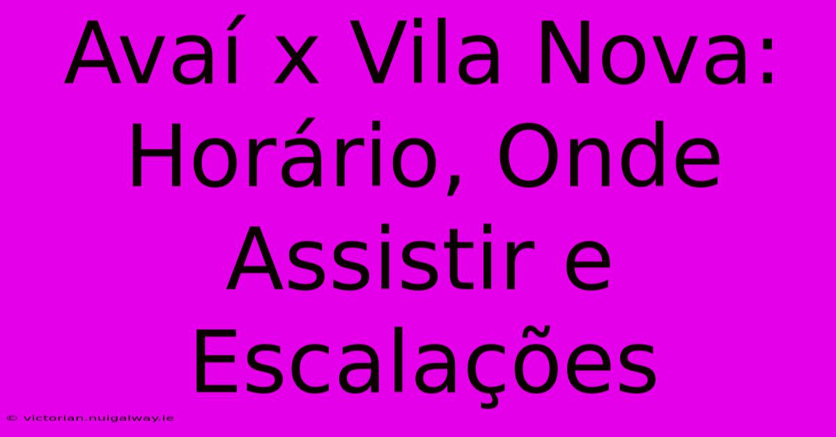 Avaí X Vila Nova: Horário, Onde Assistir E Escalações