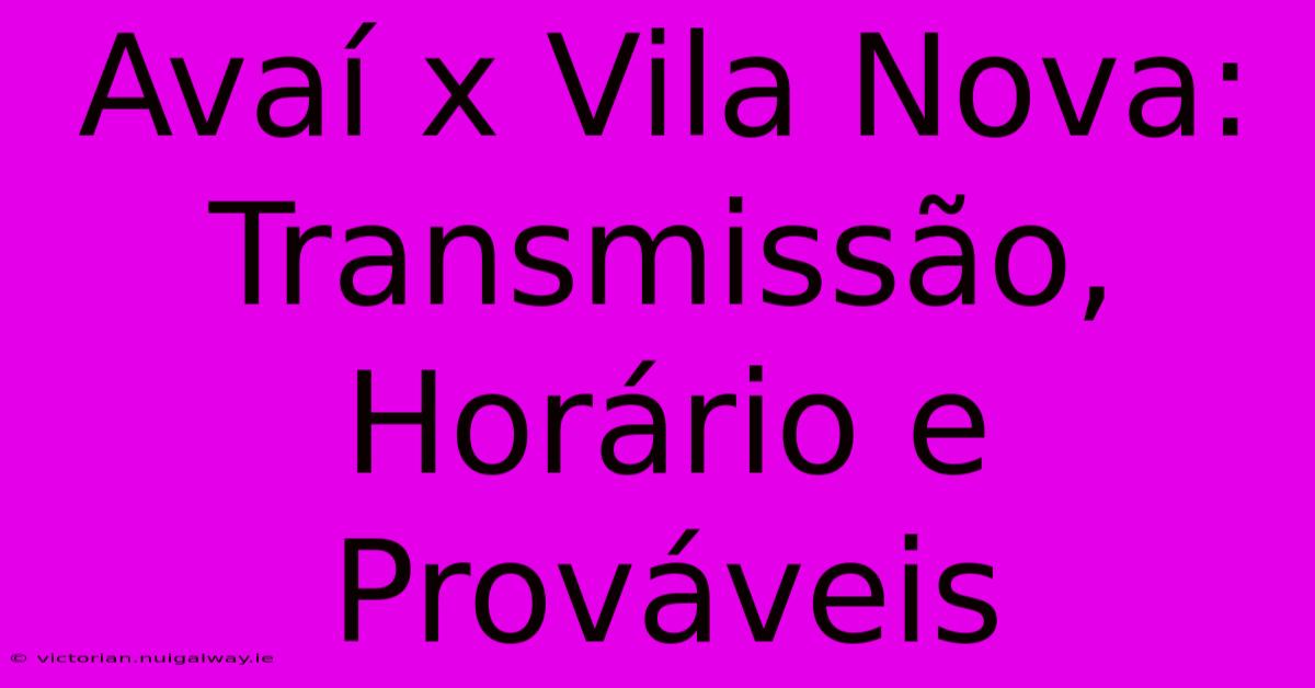 Avaí X Vila Nova: Transmissão, Horário E Prováveis