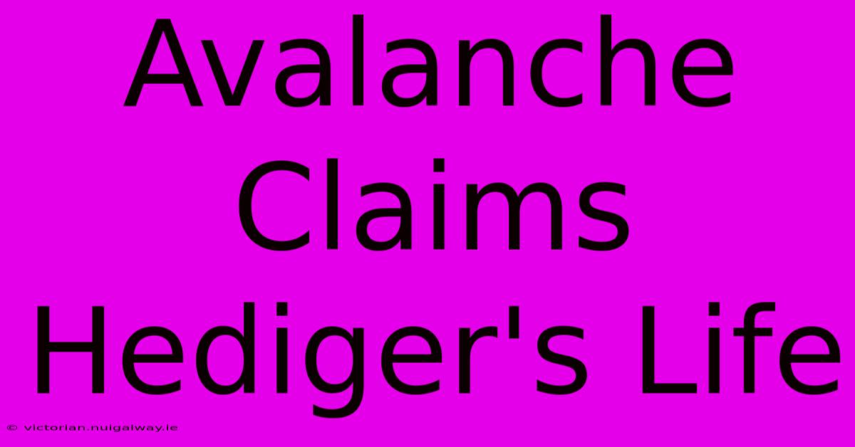 Avalanche Claims Hediger's Life