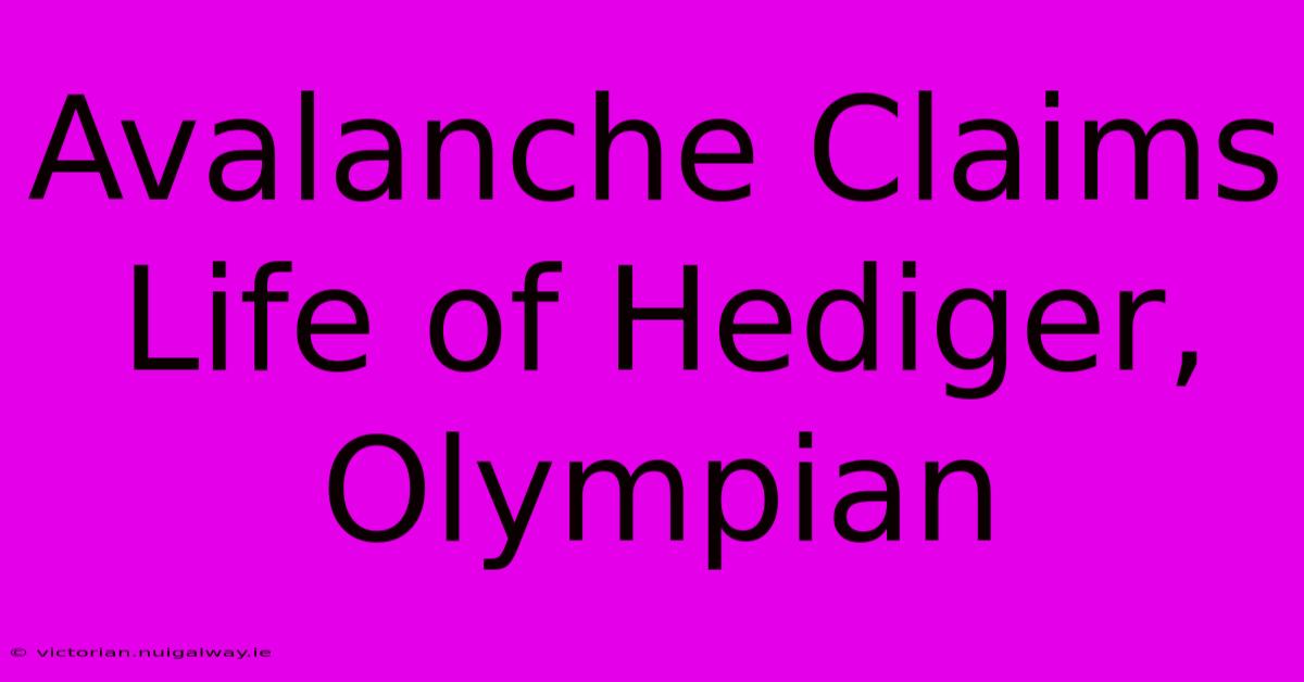 Avalanche Claims Life Of Hediger, Olympian