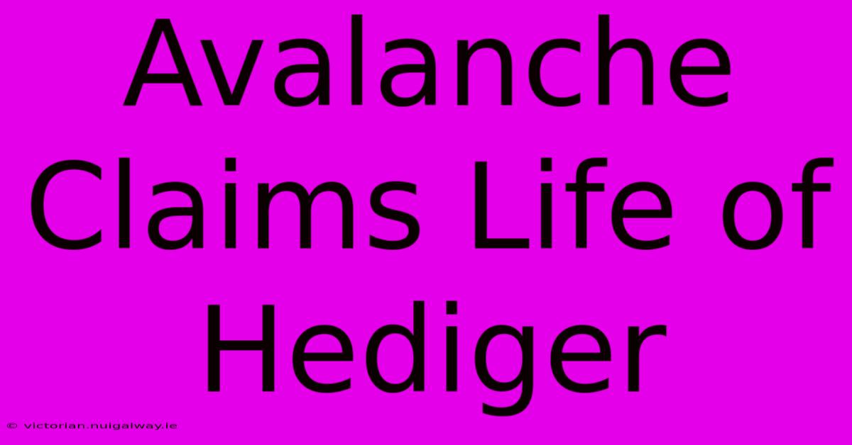 Avalanche Claims Life Of Hediger