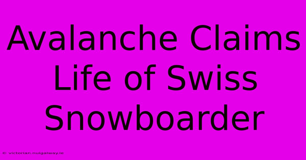 Avalanche Claims Life Of Swiss Snowboarder