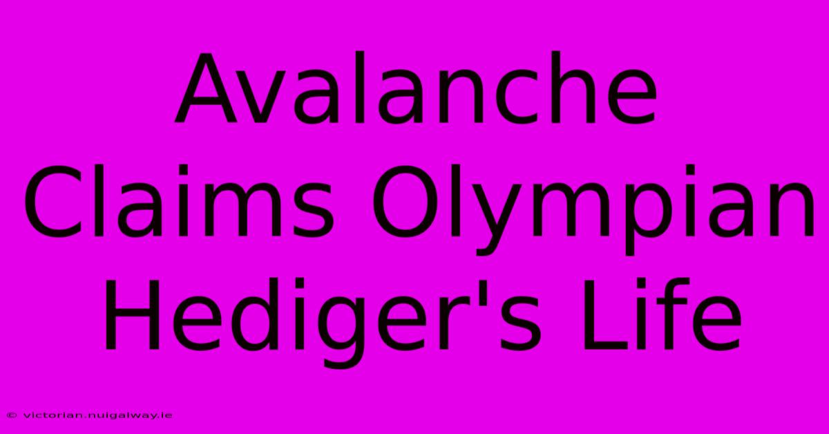 Avalanche Claims Olympian Hediger's Life