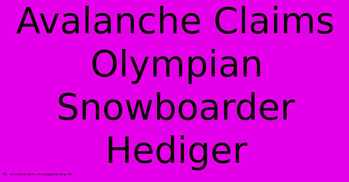 Avalanche Claims Olympian Snowboarder Hediger